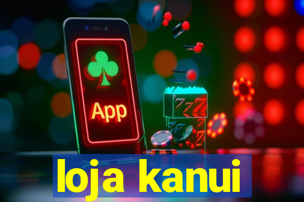 loja kanui